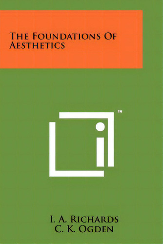 The Foundations Of Aesthetics, De Richards, I. A.. Editorial Literary Licensing Llc, Tapa Blanda En Inglés