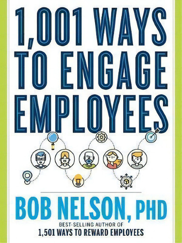 1,001 Ways To Engage Employees : Help People Do Better What They Do Best, De Bob Nelson. Editorial Career Press, Tapa Blanda En Inglés