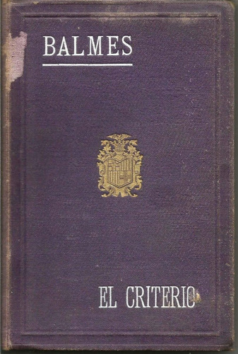 El Criterio - Jaime Balmes - Filosofía Moral Barcelona 1910