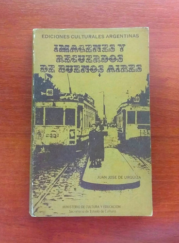 Imágenes Y Recuerdos De Buenos Aires Juan José De Urquiza