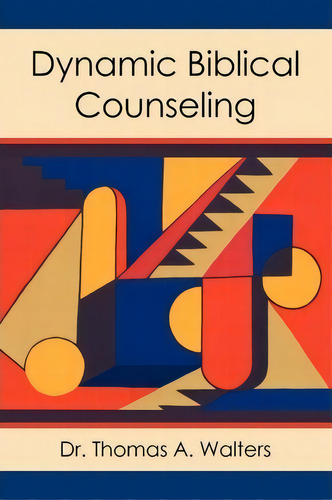 Dynamic Biblical Counseling, De Thomas A Walters. Editorial Xlibris Corporation, Tapa Blanda En Inglés