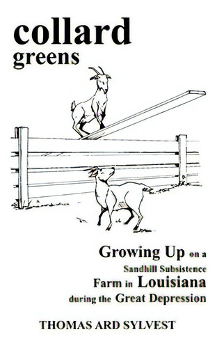 Collard Greens: Growing Up On A Sandhill Subsistence Farm In Louisiana During The Great Depression, De Sylvest, Thomas Ard. Editorial Authorhouse, Tapa Blanda En Inglés