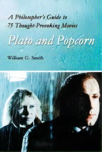 Plato And Popcorn : A Philosopher's Guide To 75 Thought-provoking Movies, De William G. Smith. Editorial Mcfarland & Co  Inc, Tapa Blanda En Inglés
