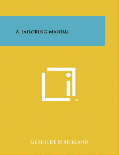 A Tailoring Manual, De Strickland, Gertrude. Editorial Literary Licensing Llc, Tapa Blanda En Inglés