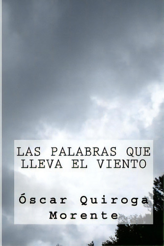 Las Palabras Que Lleva El Viento, De Morente, Oscar Quiroga. Editorial Createspace, Tapa Blanda En Español