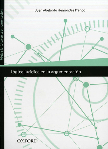 Lógica Jurídica En La Argumentación. Juan Hernández /oxford.