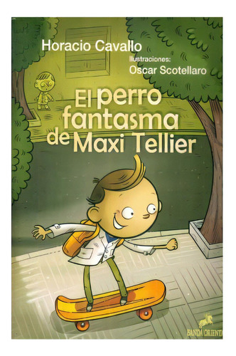 El Perro Fantasma De Maxi Tellier, De Cavallo Horacio/ Scotellaro Oscar. Editorial Banda Oriental, Edición 1 En Español