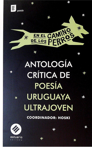 Por El Camino De Los Perros. Antologia De Poesia Uruguaya Ul