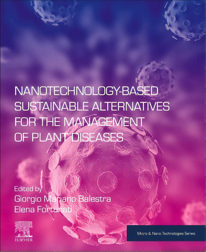 Nanotechnology-based Sustainable Alternatives For The Management Of Plant Diseases, De Balestra, Giorgio Mariano. Editorial Elsevier, Tapa Blanda En Inglés