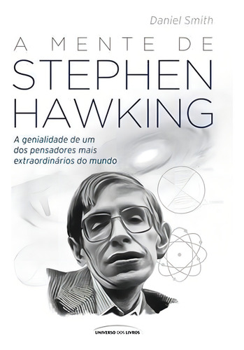 A mente de Stephen Hawking, de Smith, Daniel. Editorial Universo dos Livros Editora LTDA, capa mole em português, 2016
