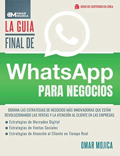 La Guía Final De Whatsapp Para Negocios: Domina Las Estrateg