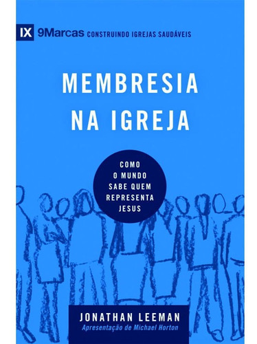 Membresia Na Igreja Série 9 Marcas, Jonathan Leeman Vida Nov