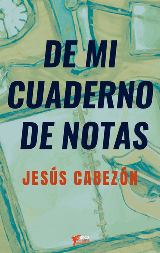 De Mi Cuaderno De Notas, De Cabezón Alonso, Jesús. Editorial Libros Del Aire, Tapa Blanda En Español