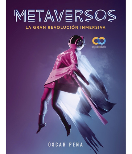 Metaversos. La Gran Revolución Inmersiva - Peña  - *