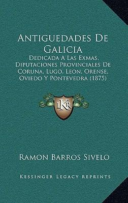 Libro Antiguedades De Galicia : Dedicada A Las Exmas, Dip...