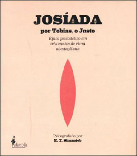 Josíada Por Tobias, O Justo: Épico Psicodélico Em Três Cantos De Rima Abestagliatta, De Simantob, Eduardo. Editora Alameda, Capa Mole, Edição 1ª Edição - 2013 Em Português