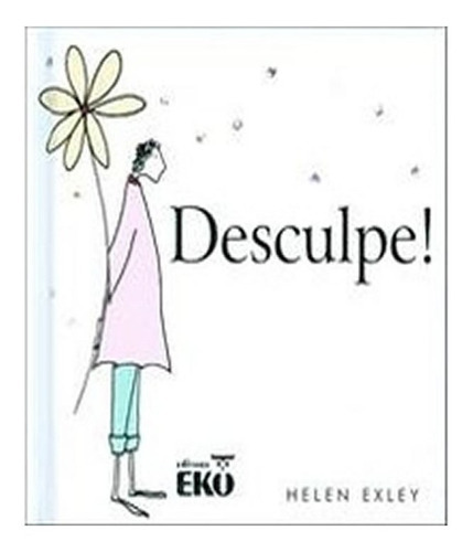 Desculpe: Desculpe!, De Exley, Helen. Editora Eko, Capa Mole, Edição 1 Em Português
