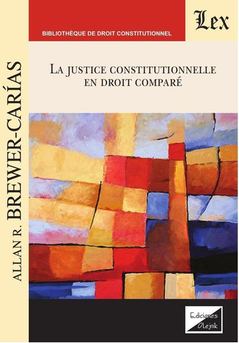 JUSTICE CONSTITUTIONNELLE EN DROI COMPARE, de ALLAN R. BREWER-CARIAS. Editorial EDICIONES OLEJNIK, tapa blanda en español