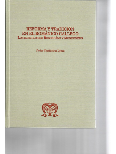 Reforma Y Tradicion En El Romanico Gallego - Castiñeiras Lop