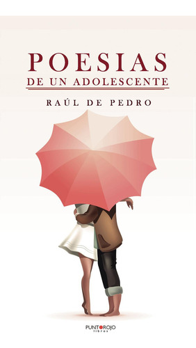 Poesías De Un Adolescente, De De Pedro Embid , Raúl.., Vol. 1.0. Editorial Punto Rojo Libros S.l., Tapa Blanda, Edición 1.0 En Español, 2032
