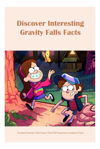 Libro: Discover Interesting Gravity Falls Facts: Twisted