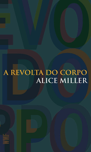 A revolta do corpo, de Miller, Alice. Editora Wmf Martins Fontes Ltda, capa mole em português, 2011