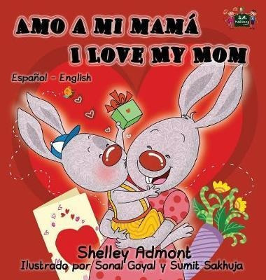 Amo A Mi Mam I Love My Mom - Shelley Admont (hardback)