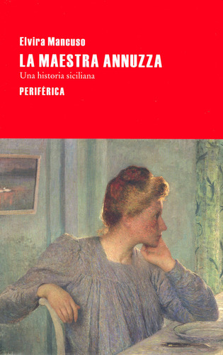 La Maestra Annuzza. Una Historia Siciliana, De Mancuso, Elvira. Editorial Periférica, Tapa Blanda, Edición 1 En Español, 2014