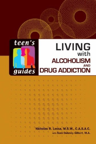Living With Alcoholism And Drug Addiction (teens Guides)