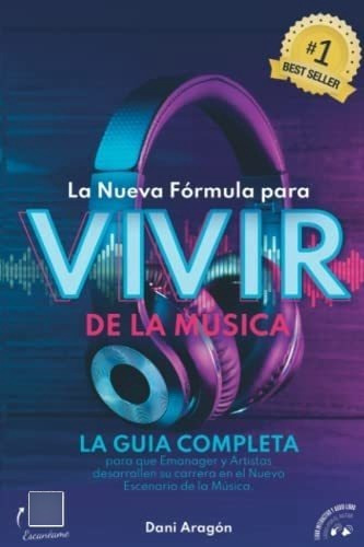 Libro: La Nueva Fórmula Para Vivir De La Musica: La Guia Que