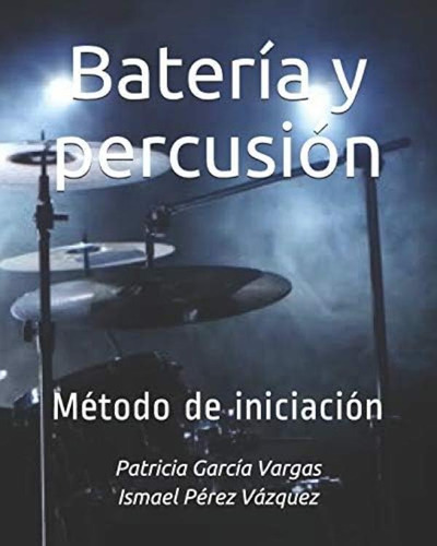 Batería Y Percusión: Método De Iniciación (spanish Edition), De García Vargas, Patricia. Editorial Independently Published, Tapa Blanda En Español