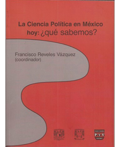 La Ciencia Política En México Hoy: ¿qué Sabemos?