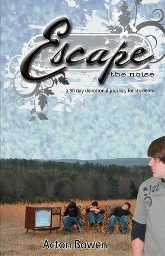 Escape The Noise, De Acton Bowen. Editorial Iuniverse, Tapa Blanda En Inglés