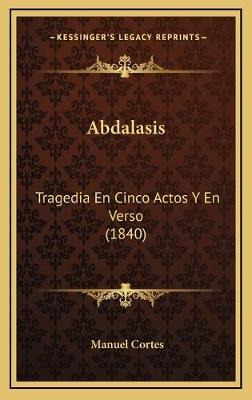 Libro Abdalasis : Tragedia En Cinco Actos Y En Verso (184...