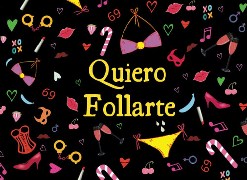 Libro: Quiero Follarte . Vales Sexuales Para El Y Para Ella: