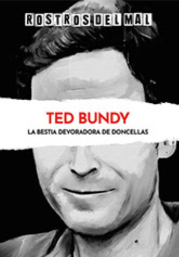 Rostros Del Mal - Ted Bundy - La Bestia Devoradora