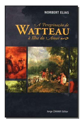 Peregrinacao De Watteau A Ilha Do Amor, A, De Norbert Elias. Editora Zahar Em Português