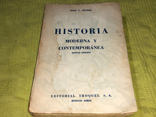 Historia Moderna Y Contemporánea - Jose C. Ibañez - Troquel