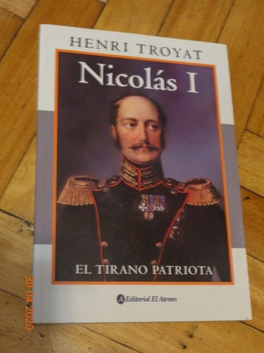 Henry Troyat. Nicolás I El Tirano Patriota. El Ateneo&-.