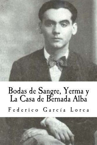 Bodas De Sangre, Yerma Y La Casa De Bernada Alba -., De Lorca, Federico Garc. Editorial Createspace Independent Publishing Platform En Español