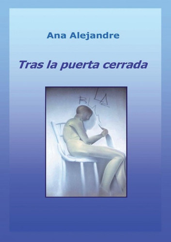 Tras la puerta cerrada, de Ana Alejandre. Editorial Bubok Publishing, tapa blanda en español