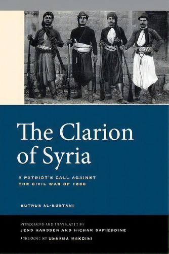 The Clarion Of Syria : A Patriot's Call Against The Civil War Of 1860, De Butrus Al-bustani. Editorial University Of California Press, Tapa Blanda En Inglés