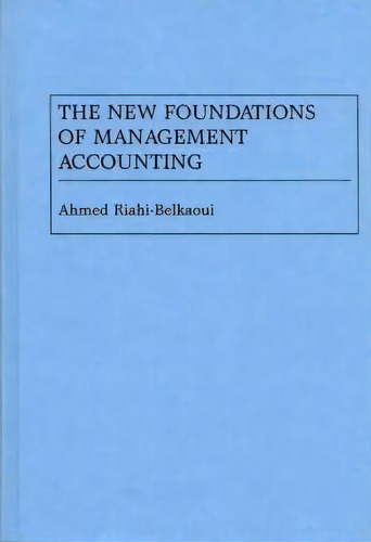 The New Foundations Of Management Accounting, De Ahmed Riahi-belkaoui. Editorial Abc Clio, Tapa Dura En Inglés