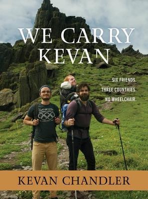 We Carry Kevan : Six Friends. Three Countries. No Wheelch...