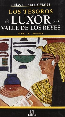 Los Tesoros De Luxor Y El Valle De Los Reyes - Weeks Kent R