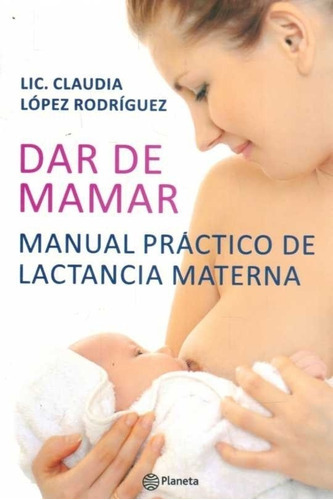 Dar De Mamar, De Claudia Lopez Rodriguez. Editorial Editorial En Español