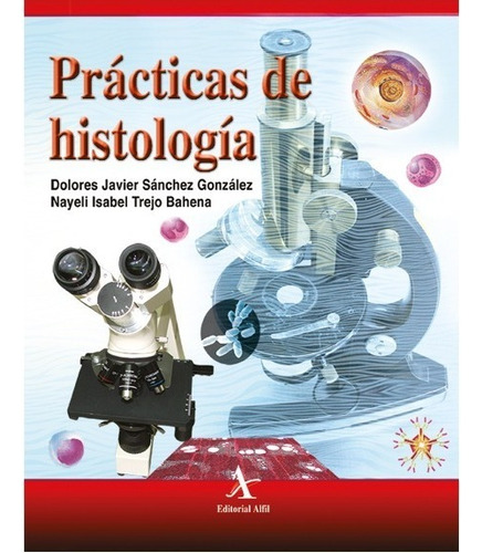 Practicas De Histologia, De Sanchez Gonzalez, Dolores Javier / Trejo Bahena, Nayeli Isabel. Editorial Alfil En Español