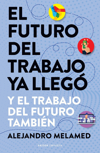 El futuro del trabajo ya llegó, de Alejandro Melamed. Serie 0 Editorial PAIDÓS, tapa blanda en español, 2022