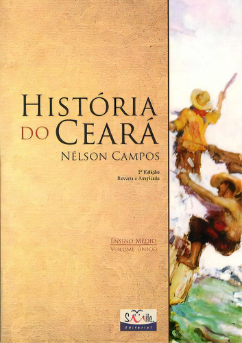 Historia Do Ceara - Volume Unico - Ensino Médio - Integrado, De Nelson  Campos. Editora Smile, Capa Dura Em Português