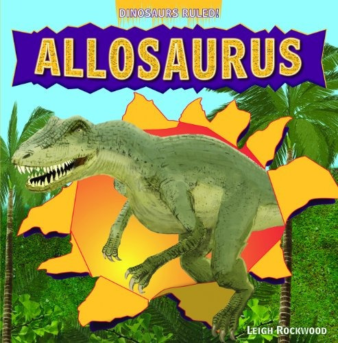 Allosaurus (dinosaurs Ruled!)